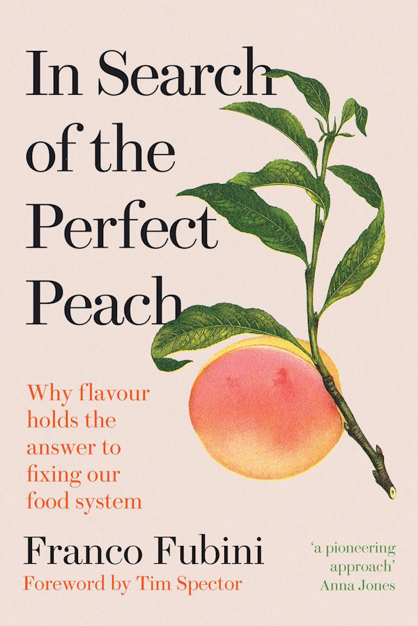 In Search of the Perfect Peach: Why Flavour Holds the Answer to Fixing Our Food System