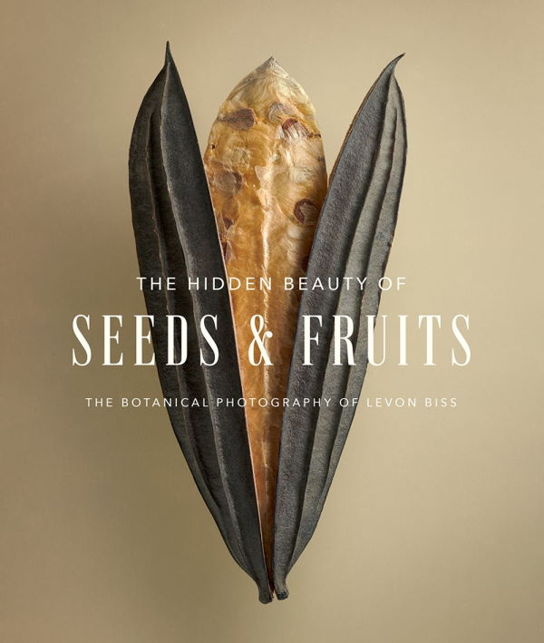 Hidden Beauty of Seeds & Fruits, The: The Botanical Photography of Levon Biss