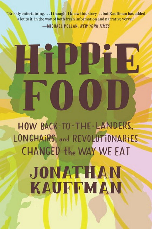 Hippie Food: How Back-to-the-landers, Longhairs, and Revolutionaries Changed the Way We Eat (paperback)